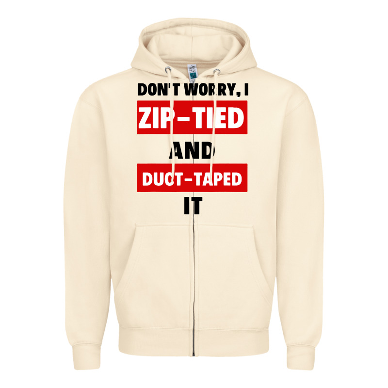 Don't Worry I Zip Tied And Duct Taped It Zipper Hoodie by artisFamous | Teevron