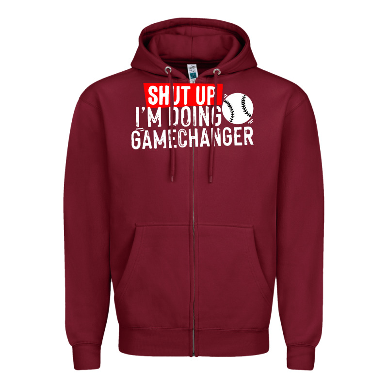 Shut Up I'm Doing Game Changer Baseball Zipper Hoodie by artisFamous | Teevron