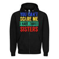 Black you can't scare me i have three sisters funny brother Zipper Hoodie - artisFamous