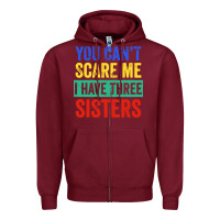 Burgundy you can't scare me i have three sisters funny brother Zipper Hoodie - artisFamous