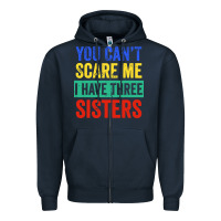 Navy you can't scare me i have three sisters funny brother Zipper Hoodie - artisFamous