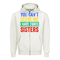 Oatmeal Heather you can't scare me i have three sisters funny brother Zipper Hoodie - artisFamous
