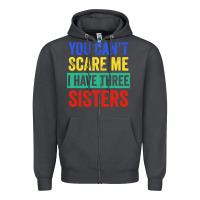 Smoke you can't scare me i have three sisters funny brother Zipper Hoodie - artisFamous