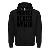 Black PROTECT BLACK WOMEN QUOTES Zipper Hoodie - artisFamous