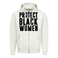 Oatmeal Heather PROTECT BLACK WOMEN QUOTES Zipper Hoodie - artisFamous