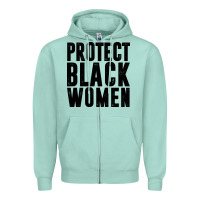 Seafoam PROTECT BLACK WOMEN QUOTES Zipper Hoodie - artisFamous