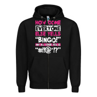 Black how come everyone else yells bingo funny Zipper Hoodie - artisFamous