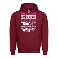 Burgundy how come everyone else yells bingo funny Zipper Hoodie - artisFamous