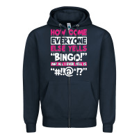 Navy how come everyone else yells bingo funny Zipper Hoodie - artisFamous