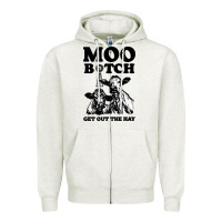 Oatmeal Heather Moo bitch get out the hay Zipper Hoodie - artisFamous