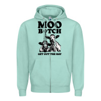 Seafoam Moo bitch get out the hay Zipper Hoodie - artisFamous