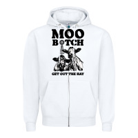 White Moo bitch get out the hay Zipper Hoodie - artisFamous