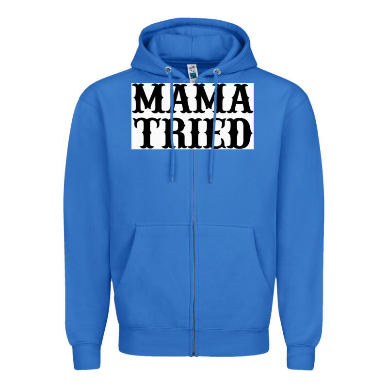 Mama Tried Zipper Hoodie by artisFamous | Teevron