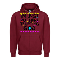 Burgundy i'm just out here trusting god Zipper Hoodie - artisFamous