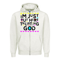 Oatmeal Heather i'm just out here trusting god Zipper Hoodie - artisFamous