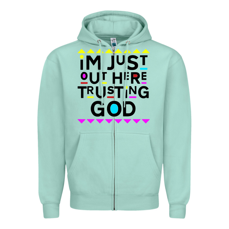 I'm Just Out Here Trusting God Zipper Hoodie by artisFamous | Teevron