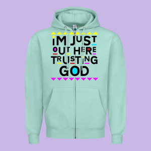 I'm Just Out Here Trusting God Zipper Hoodie Designed By Artisfamous