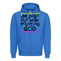 True Royal i'm just out here trusting god Zipper Hoodie - artisFamous