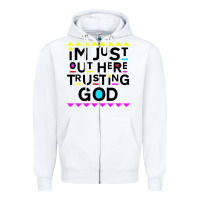White i'm just out here trusting god Zipper Hoodie - artisFamous