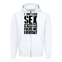 White I DON'T NEED SEX Zipper Hoodie - artisFamous