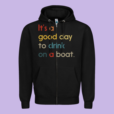 It's A Good Day To Drink On A Boat Zipper Hoodie Designed By Artisfamous