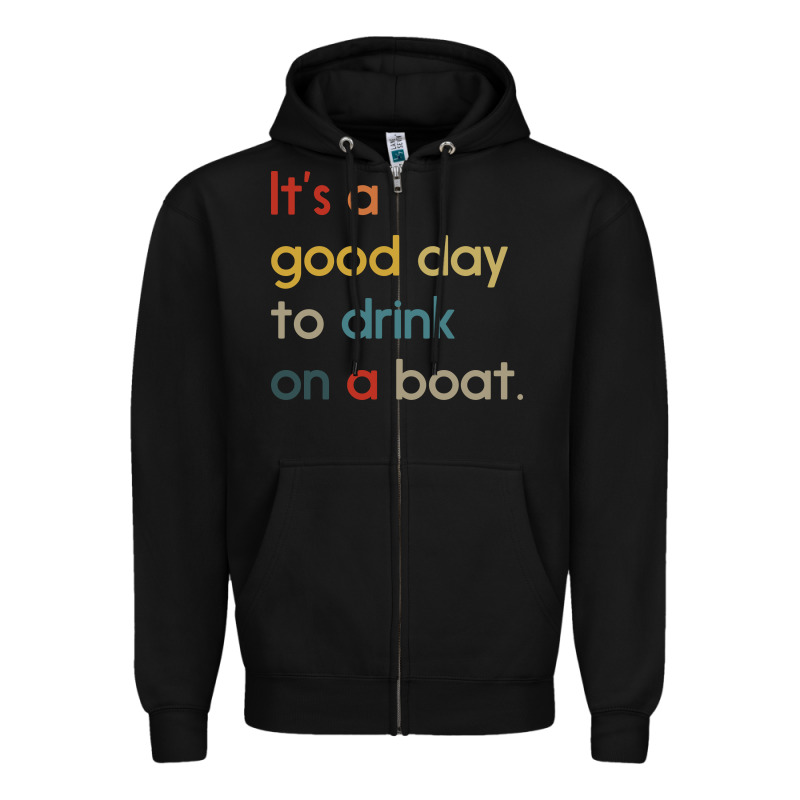It's A Good Day To Drink On A Boat Zipper Hoodie by artisFamous | Teevron