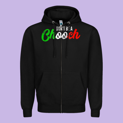 Don't Be A Chooch  Funny Italian Slang Dad Joke Gift Shirt Zipper Hoodie Designed By Artisfamous