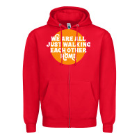 Red We are all just walking each other home Zipper Hoodie - artisFamous