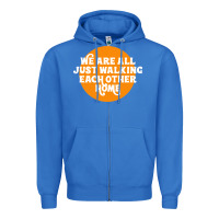 We Are All Just Walking Each Other Home Zipper Hoodie | Teevron