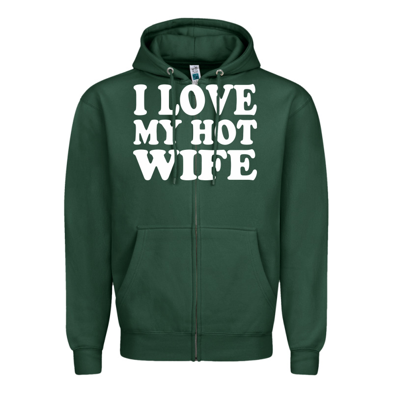 I Love My Hot Wife Zipper Hoodie by artisFamous | Teevron