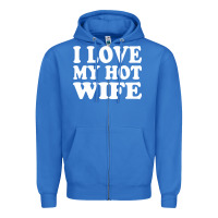True Royal i love my hot wife Zipper Hoodie - artisFamous