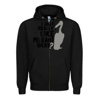 Black i just really like pelicans okay Zipper Hoodie - artisFamous