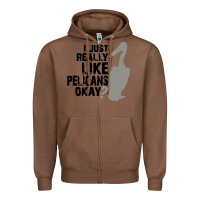 Chestnut i just really like pelicans okay Zipper Hoodie - artisFamous