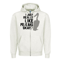 Oatmeal Heather i just really like pelicans okay Zipper Hoodie - artisFamous
