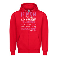 Red if mom says no ask grandma if grandma says no Zipper Hoodie - artisFamous