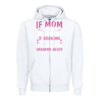 White if mom says no ask grandma if grandma says no Zipper Hoodie - artisFamous