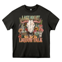 Asphalt Last night we let the liquor talk Heavy Core Tee - HowdyJamesFarm