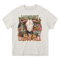 Cream Last night we let the liquor talk Heavy Core Tee - HowdyJamesFarm