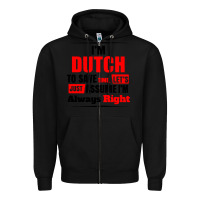 Black i'm dutch to save time let's just assume i'm alway Zipper Hoodie - artisFamous