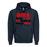 Navy i'm dutch to save time let's just assume i'm alway Zipper Hoodie - artisFamous