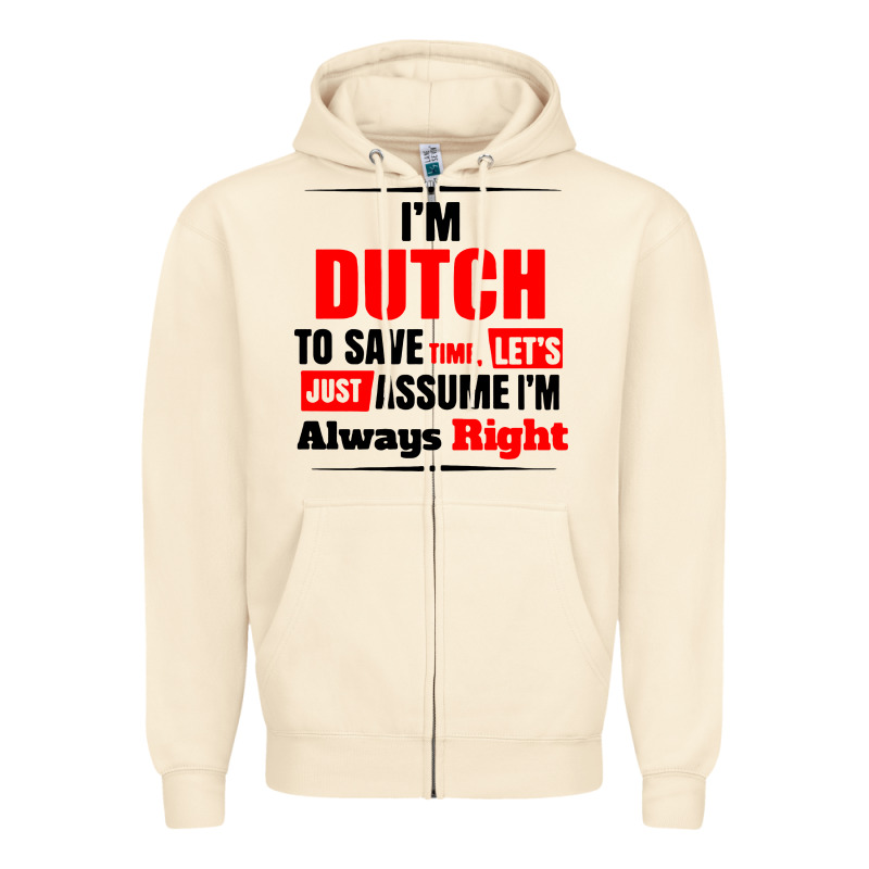 I'm Dutch To Save Time Let's Just Assume I'm Alway Zipper Hoodie by artisFamous | Teevron