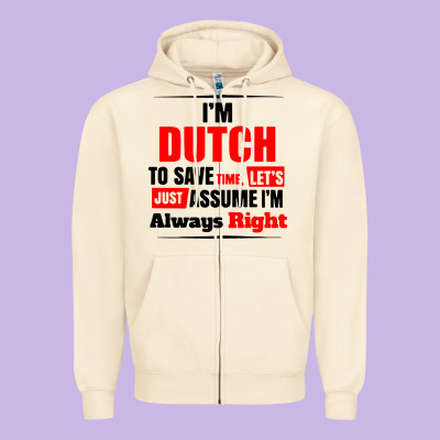 I'm Dutch To Save Time Let's Just Assume I'm Alway Zipper Hoodie Designed By Artisfamous