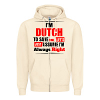 Sandshell i'm dutch to save time let's just assume i'm alway Zipper Hoodie - artisFamous