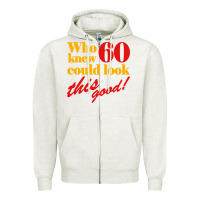 Oatmeal Heather funny 60th birthday this good Zipper Hoodie - artisFamous