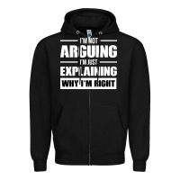 Black I'M NOT ARGUING I'M JUST EXPLAINING WHY I'M RIGHT FUNNY Zipper Hoodie - artisFamous
