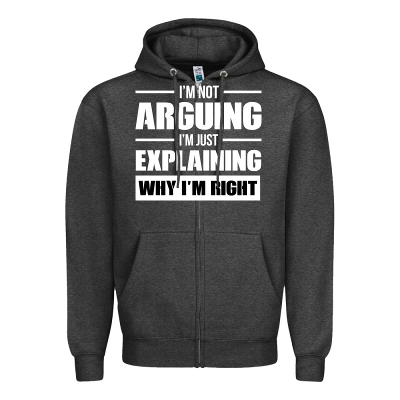 I'm Not Arguing I'm Just Explaining Why I'm Right Funny Zipper Hoodie by artisFamous | Teevron