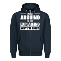 Navy I'M NOT ARGUING I'M JUST EXPLAINING WHY I'M RIGHT FUNNY Zipper Hoodie - artisFamous