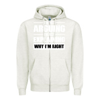 Oatmeal Heather I'M NOT ARGUING I'M JUST EXPLAINING WHY I'M RIGHT FUNNY Zipper Hoodie - artisFamous