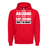 Red I'M NOT ARGUING I'M JUST EXPLAINING WHY I'M RIGHT FUNNY Zipper Hoodie - artisFamous