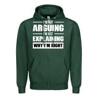 Sports Green I'M NOT ARGUING I'M JUST EXPLAINING WHY I'M RIGHT FUNNY Zipper Hoodie - artisFamous